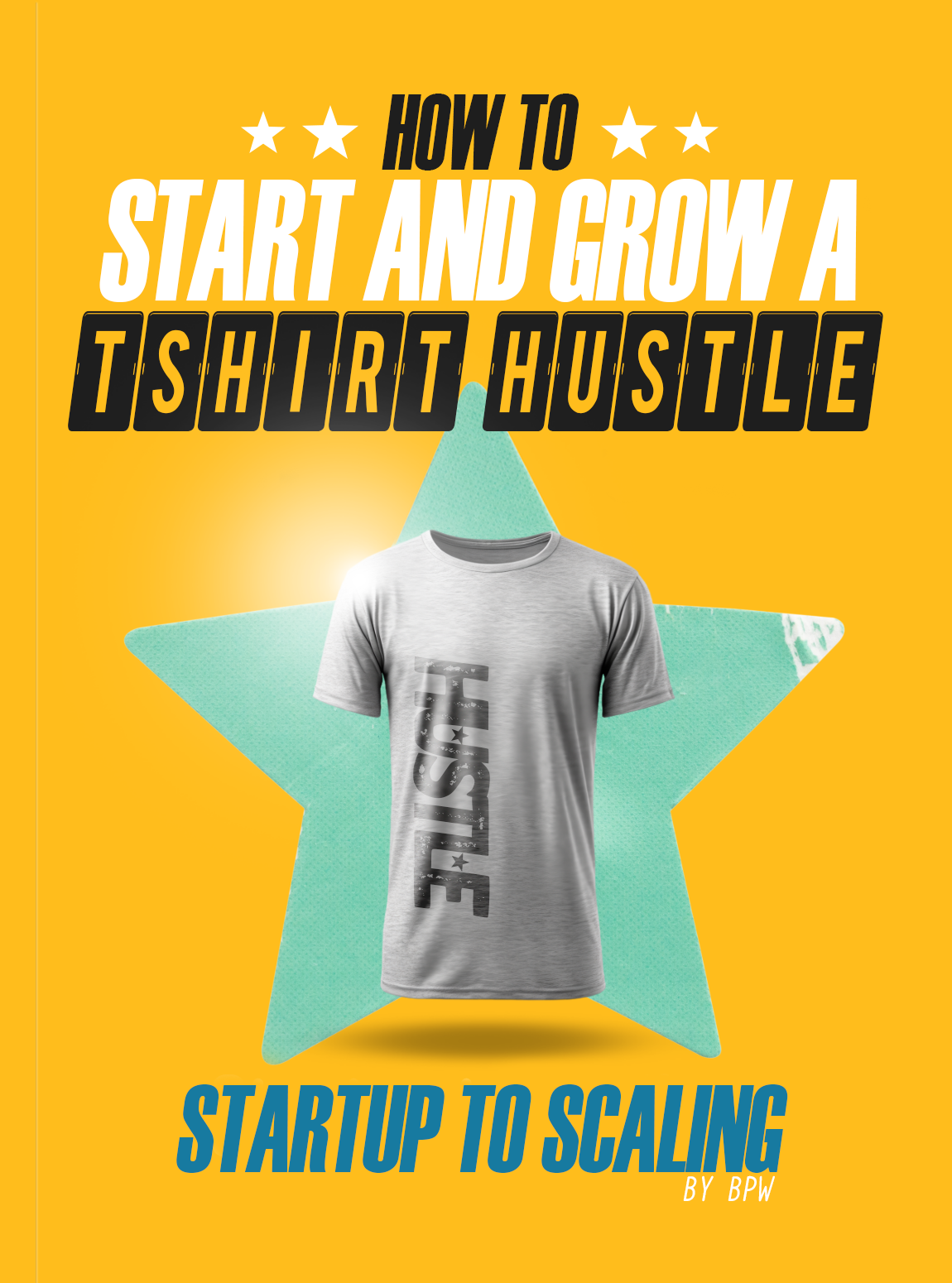 How To Start And Grow A T-Shirt Hustle eBook by Bel Printworks