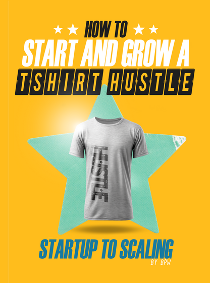 How To Start And Grow A T-Shirt Hustle eBook by Bel Printworks
